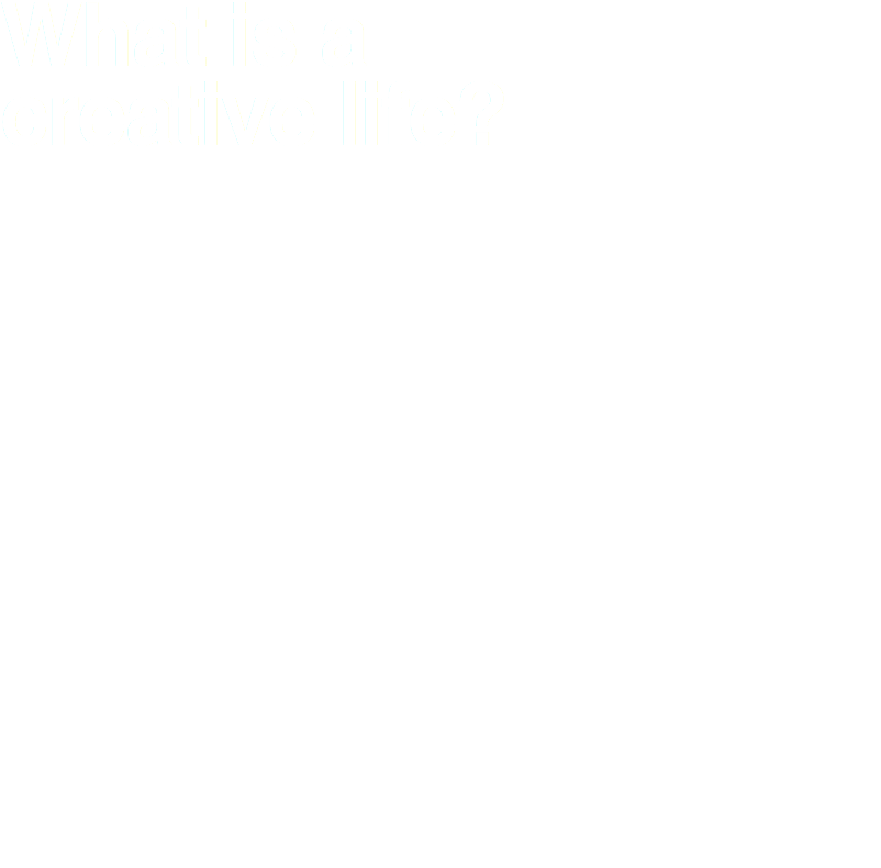 What is a creative life?