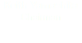 Keith Yamashita
Chairman
